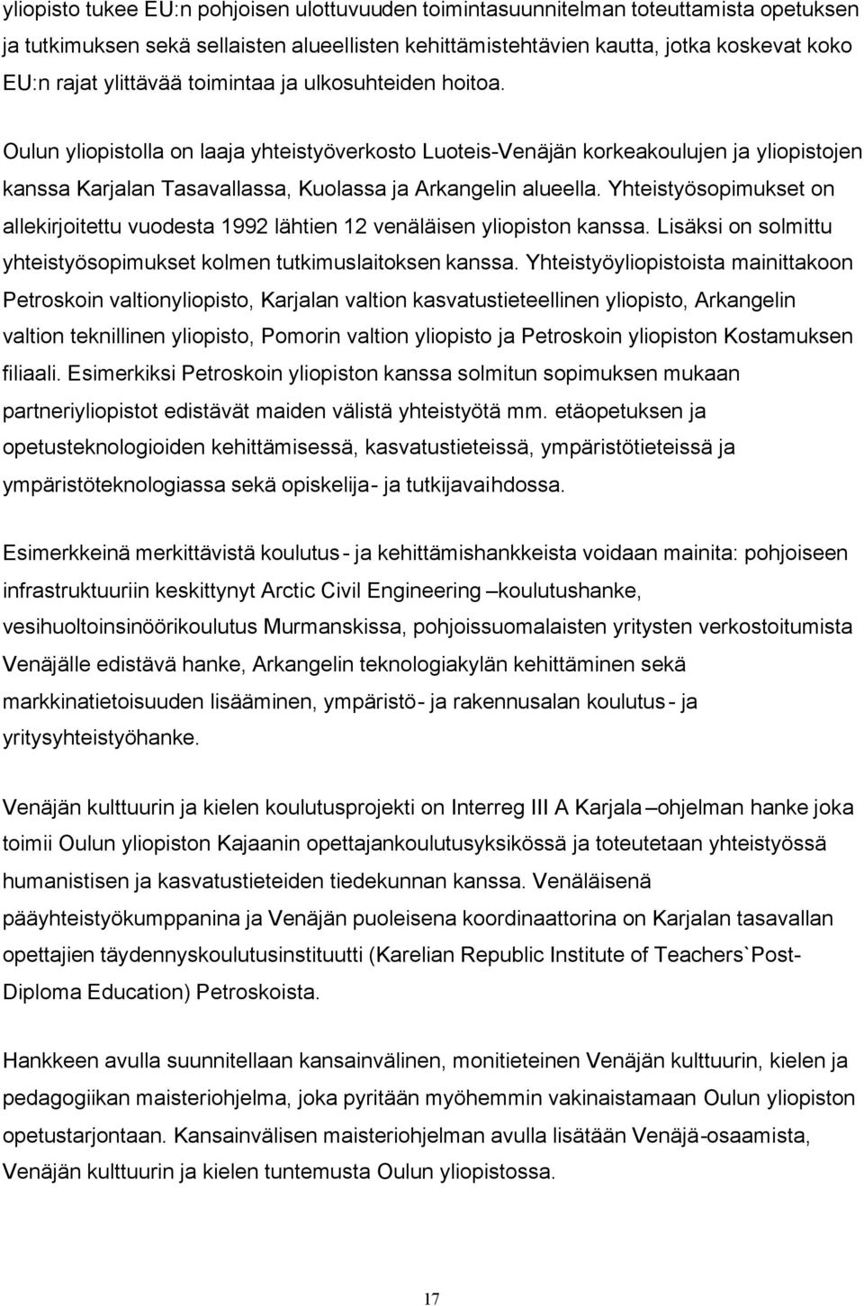 Yhteistyösopimukset on allekirjoitettu vuodesta 1992 lähtien 12 venäläisen yliopiston kanssa. Lisäksi on solmittu yhteistyösopimukset kolmen tutkimuslaitoksen kanssa.