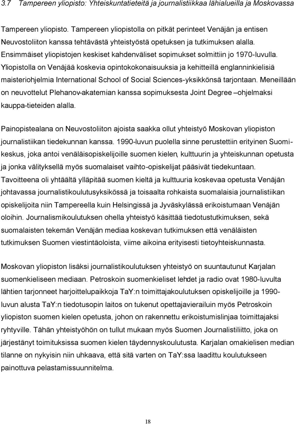 Ensimmäiset yliopistojen keskiset kahdenväliset sopimukset solmittiin jo 1970-luvulla.