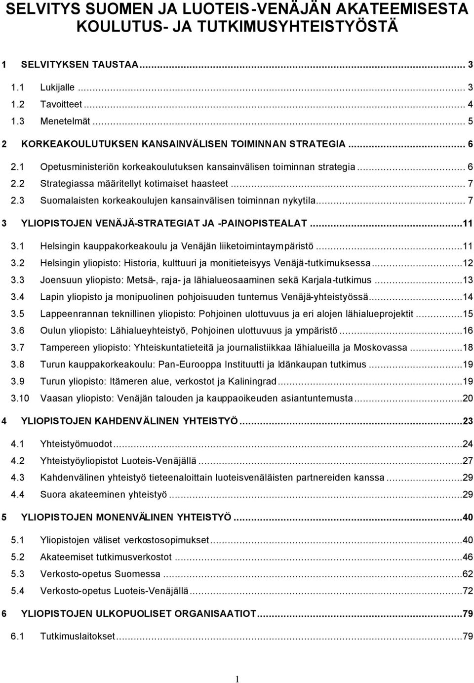 3 Suomalaisten korkeakoulujen kansainvälisen toiminnan nykytila... 7 3 YLIOPISTOJEN VENÄJÄ-STRATEGIAT JA -PAINOPISTEALAT...11 3.