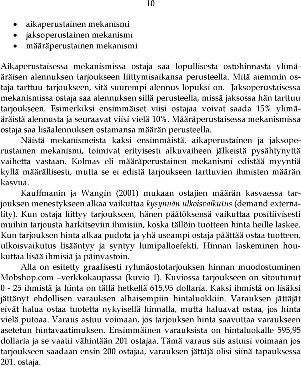 Jaksoperustaisessa mekanismissa ostaja saa alennuksen sillä perusteella, missä jaksossa hän tarttuu tarjoukseen.