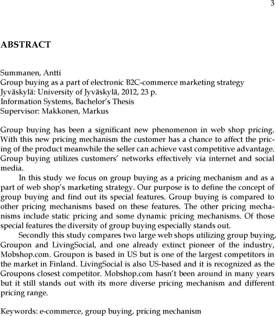 With this new pricing mechanism the customer has a chance to affect the pricing of the product meanwhile the seller can achieve vast competitive advantage.