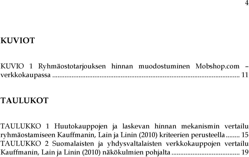 ryhmäostamiseen Kauffmanin, Lain ja Linin (2010) kriteerien perusteella.
