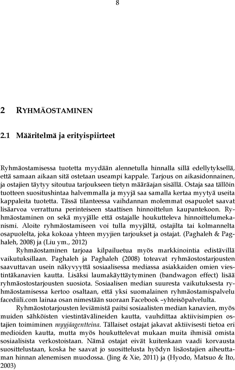 Ostaja saa tällöin tuotteen suositushintaa halvemmalla ja myyjä saa samalla kertaa myytyä useita kappaleita tuotetta.