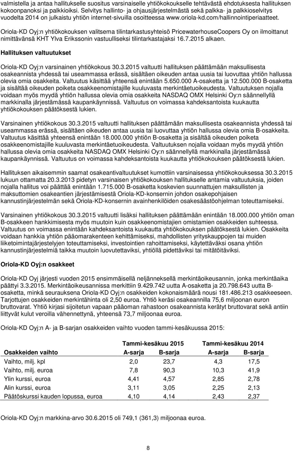 Oriola-KD Oyj:n yhtiökokouksen valitsema tilintarkastusyhteisö PricewaterhouseCoopers Oy on ilmoittanut nimittävänsä KHT Ylva Erikssonin vastuulliseksi tilintarkastajaksi 16.7.2015 alkaen.