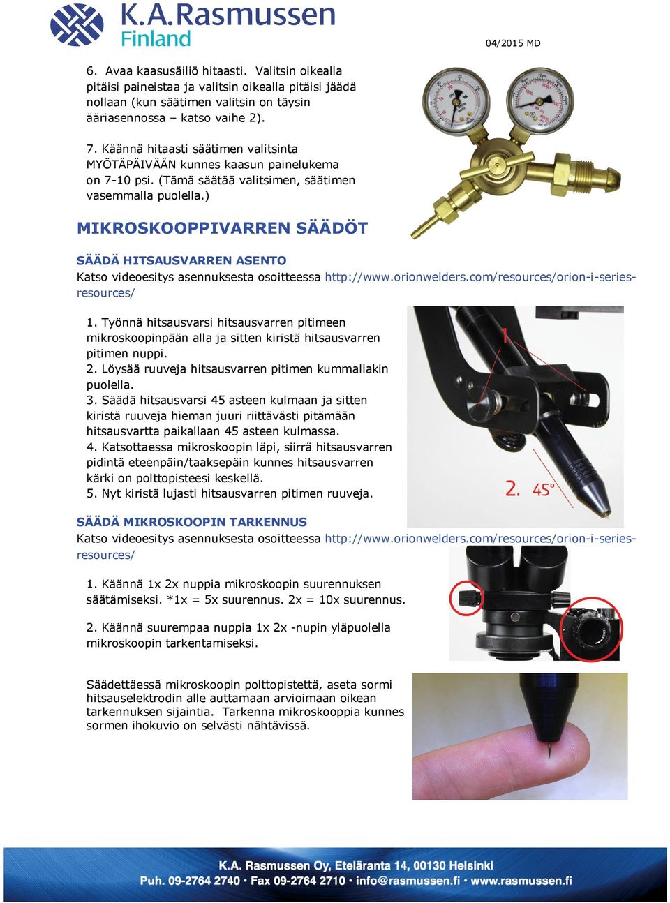 ) MIKROSKOOPPIVARREN SÄÄDÖT SÄÄDÄ HITSAUSVARREN ASENTO Katso videoesitys asennuksesta osoitteessa http://www.orionwelders.com/resources/orion-i-seriesresources/ 1.