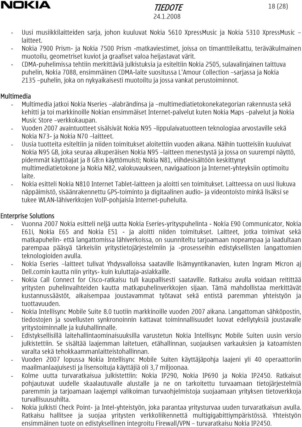 - CDMA-puhelimissa tehtiin merkittäviä julkistuksia ja esiteltiin Nokia 2505, sulavalinjainen taittuva puhelin, Nokia 7088, ensimmäinen CDMA-laite suositussa L'Amour Collection sarjassa ja Nokia 2135