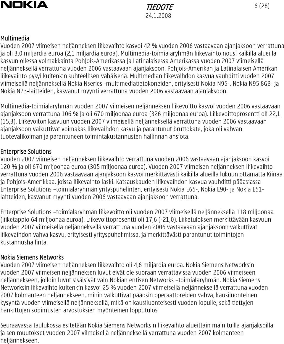 vastaavaan ajanjaksoon. Pohjois-Amerikan ja Latinalaisen Amerikan liikevaihto pysyi kuitenkin suhteellisen vähäisenä.