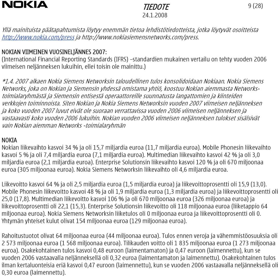 NOKIAN VIIMEINEN VUOSINELJÄNNES 2007: (International Financial Reporting Standards (IFRS) standardien mukainen vertailu on tehty vuoden 2006 viimeisen neljänneksen lukuihin, ellei toisin ole mainittu.