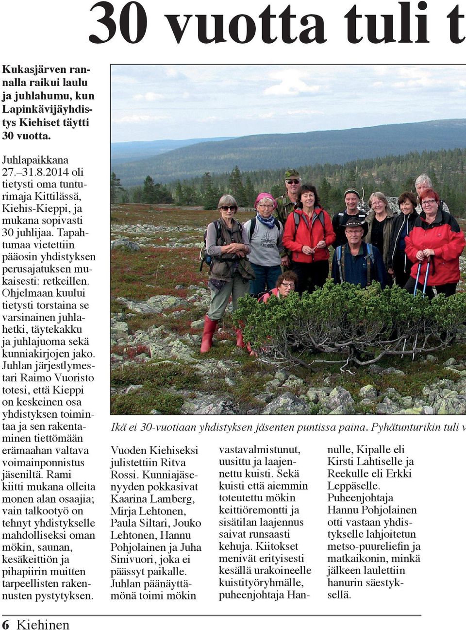 Ohjelmaan kuului tietysti torstaina se varsinainen juhlahetki, täytekakku ja juhlajuoma sekä kunniakirjojen jako.