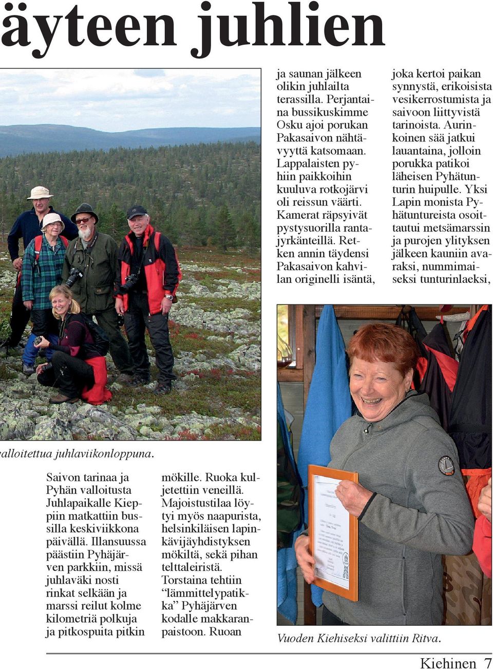 Retken annin täydensi Pakasaivon kahvilan originelli isäntä, joka kertoi paikan synnystä, erikoisista vesikerrostumista ja saivoon liittyvistä tarinoista.