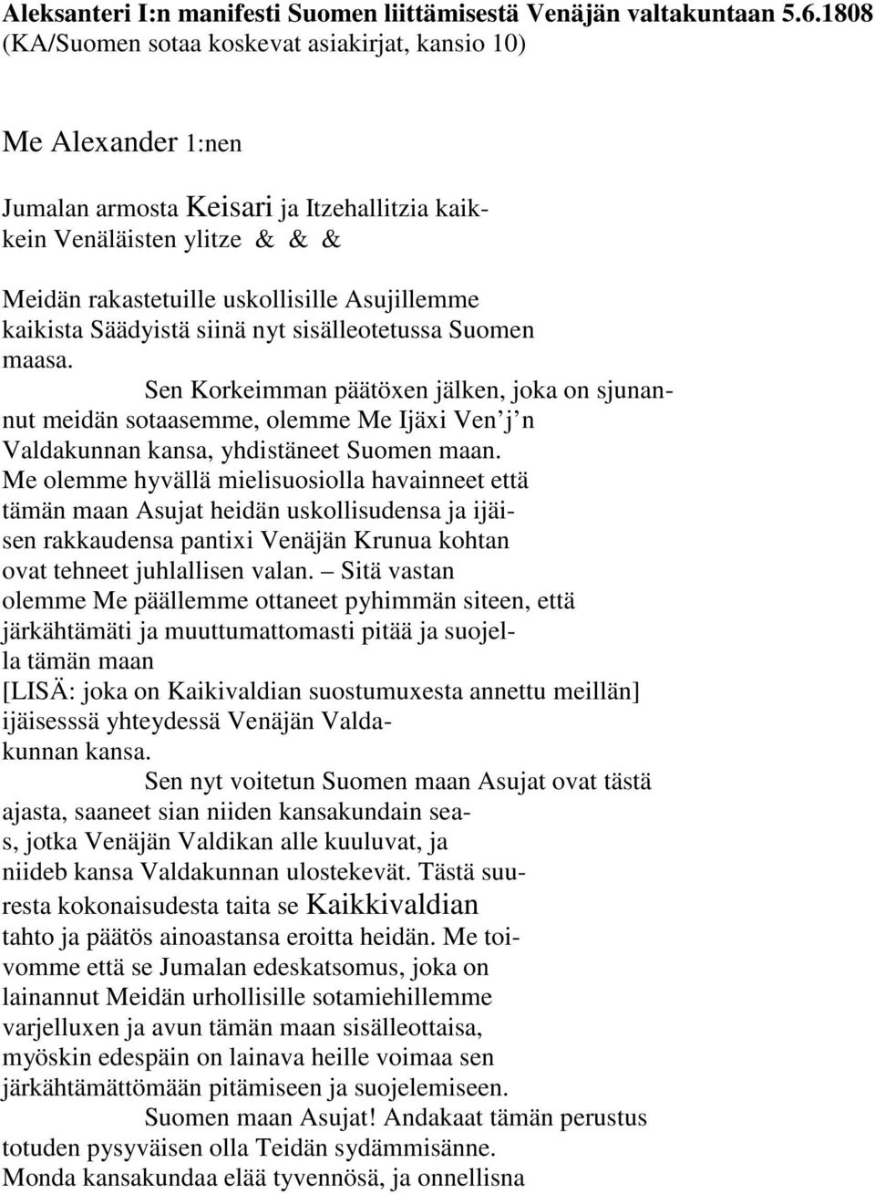 Me olemme hyvällä mielisuosiolla havainneet että tämän maan Asujat heidän uskollisudensa ja ijäisen rakkaudensa pantixi Venäjän Krunua kohtan ovat tehneet juhlallisen valan.