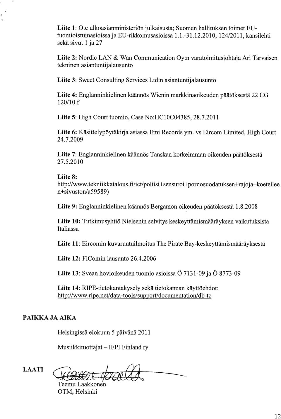 asiantuntijalausunto Liite 4: Englanninkielinen käännös Wienin markkinaoikeuden päätöksestä 22 CG 120/10 f Liite 5: High Court tuomio, Case No:HC10C04385, 28.7.