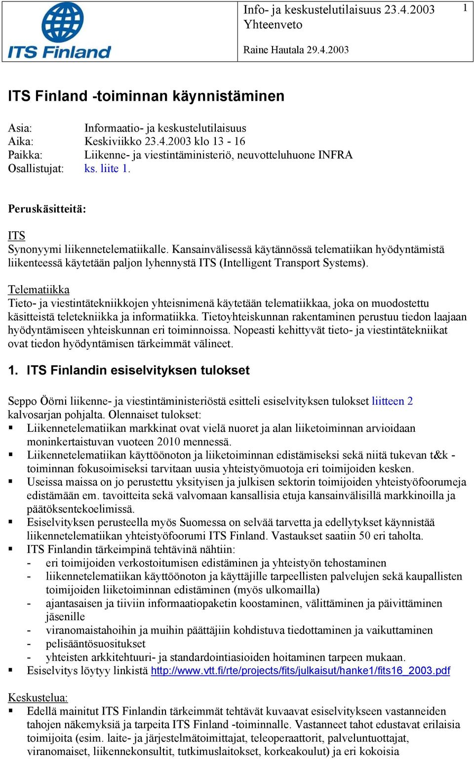 Kansainvälisessä käytännössä telematiikan hyödyntämistä liikenteessä käytetään paljon lyhennystä ITS (Intelligent Transport Systems).