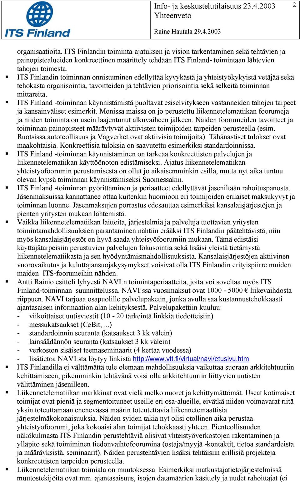 ITS Finland -toiminnan käynnistämistä puoltavat esiselvitykseen vastanneiden tahojen tarpeet ja kansainväliset esimerkit.