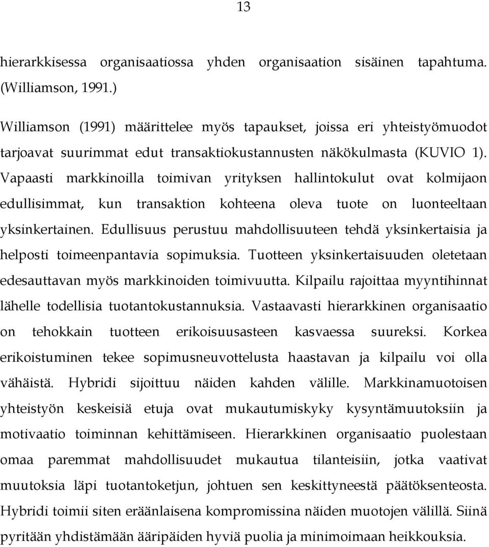 Vapaasti markkinoilla toimivan yrityksen hallintokulut ovat kolmijaon edullisimmat, kun transaktion kohteena oleva tuote on luonteeltaan yksinkertainen.