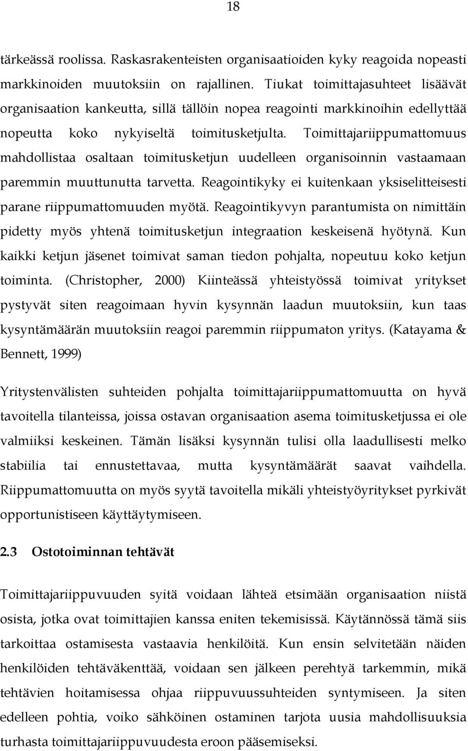 Toimittajariippumattomuus mahdollistaa osaltaan toimitusketjun uudelleen organisoinnin vastaamaan paremmin muuttunutta tarvetta.