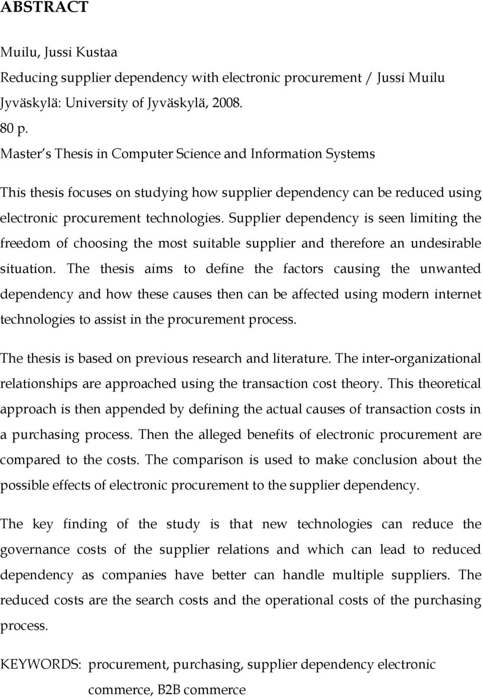 Supplier dependency is seen limiting the freedom of choosing the most suitable supplier and therefore an undesirable situation.