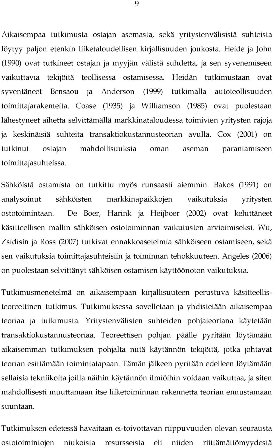 Heidän tutkimustaan ovat syventäneet Bensaou ja Anderson (1999) tutkimalla autoteollisuuden toimittajarakenteita.