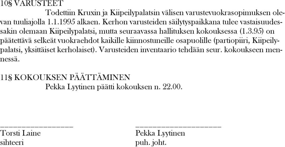 95) on päätettävä selkeät vuokraehdot kaikille kiinnostuneille osapuolille (partiopiiri, Kiipeilypalatsi, yksittäiset kerholaiset).