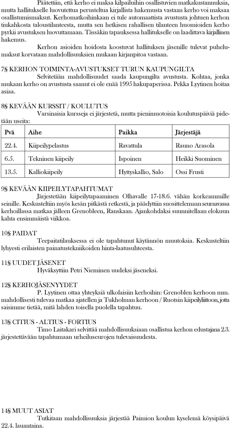 Tässäkin tapauksessa hallitukselle on laadittava kirjallinen hakemus.