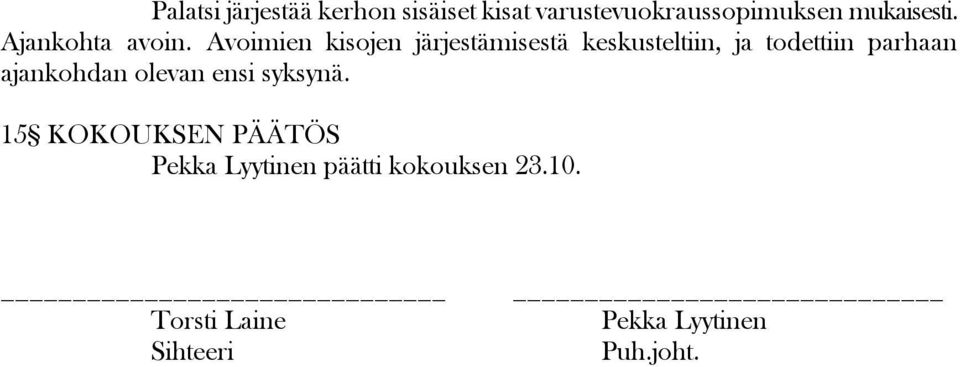 Avoimien kisojen järjestämisestä keskusteltiin, ja todettiin parhaan