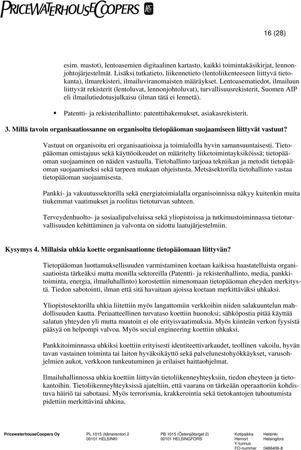 Lentoasematiedot, ilmailuun liittyvät rekisterit (lentoluvat, lennonjohtoluvat), turvallisuusrekisterit, Suomen AIP eli ilmailutiedotusjulkaisu (ilman tätä ei lennetä).