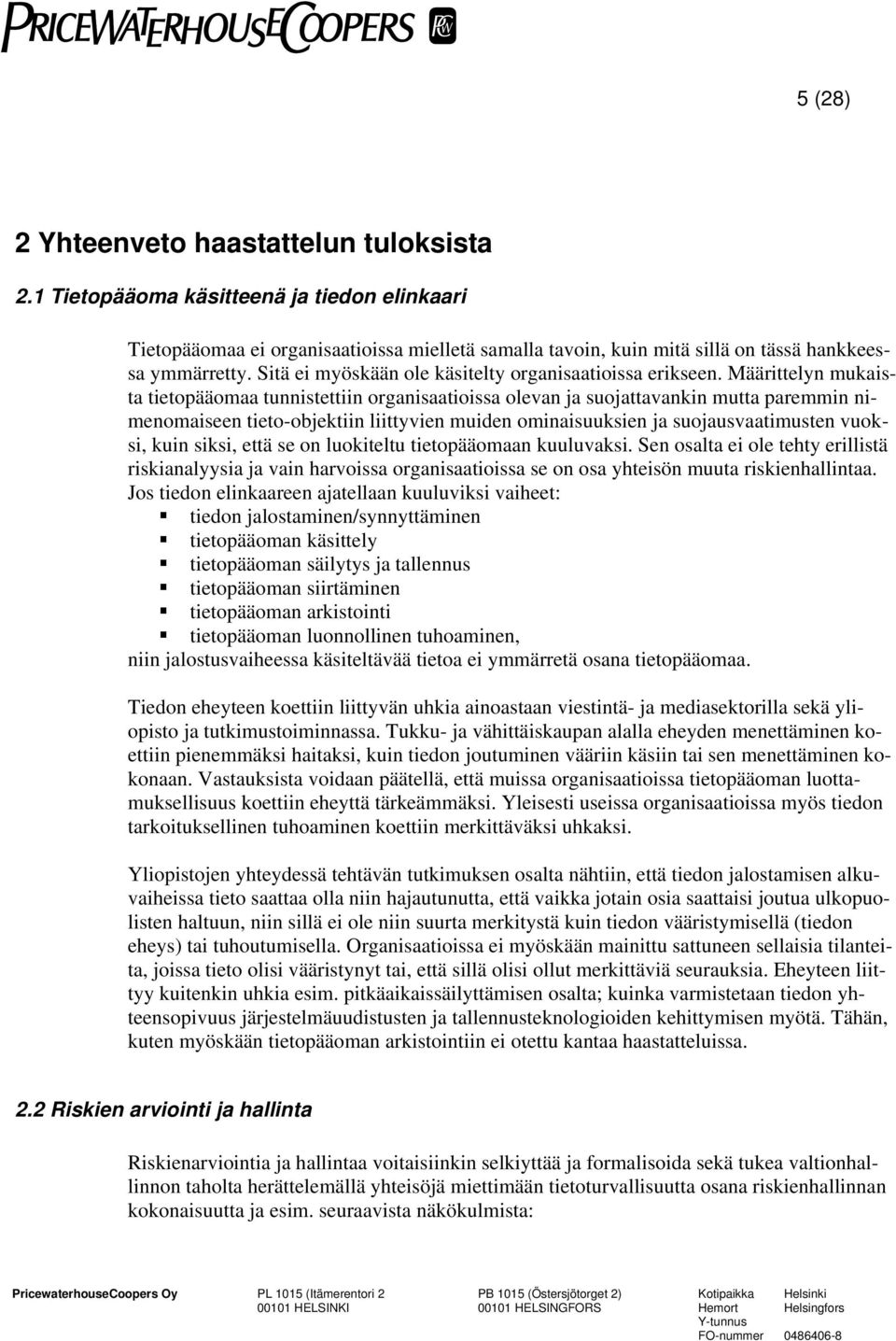 Määrittelyn mukaista tietopääomaa tunnistettiin organisaatioissa olevan ja suojattavankin mutta paremmin nimenomaiseen tieto-objektiin liittyvien muiden ominaisuuksien ja suojausvaatimusten vuoksi,