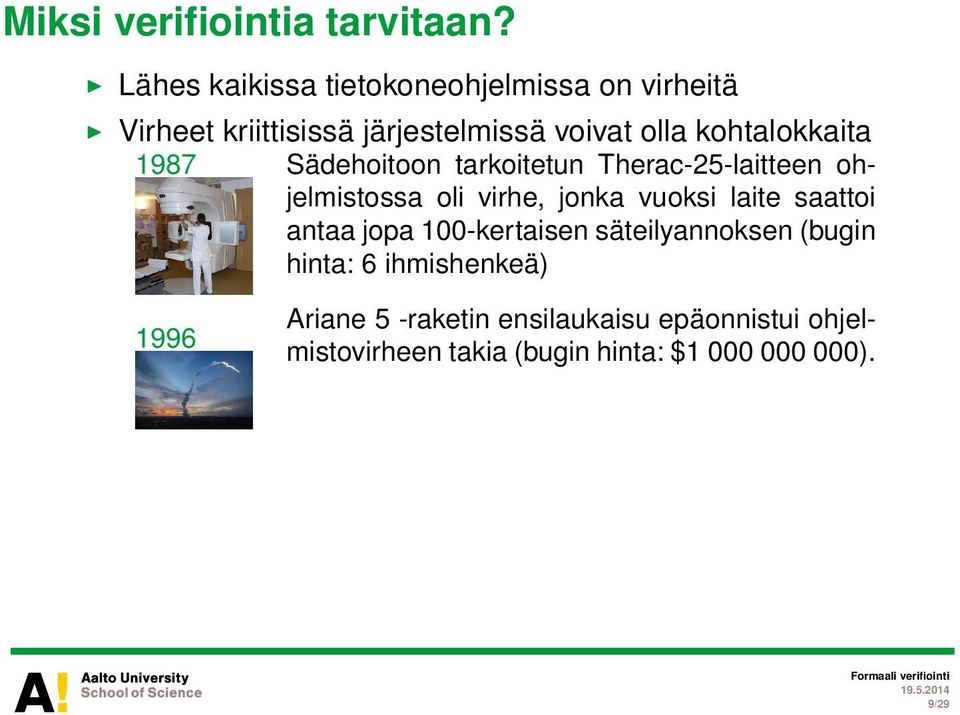 kohtalokkaita 1987 1996 Sädehoitoon tarkoitetun Therac-25-laitteen ohjelmistossa oli virhe, jonka vuoksi laite