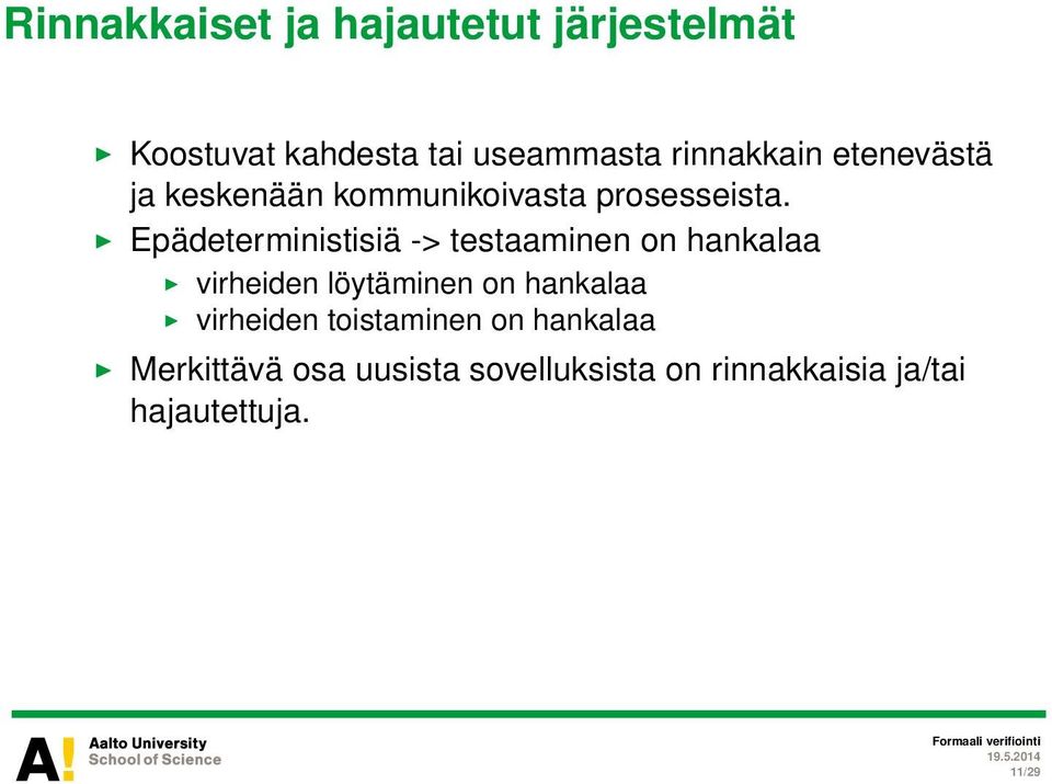 Epädeterministisiä -> testaaminen on hankalaa virheiden löytäminen on hankalaa