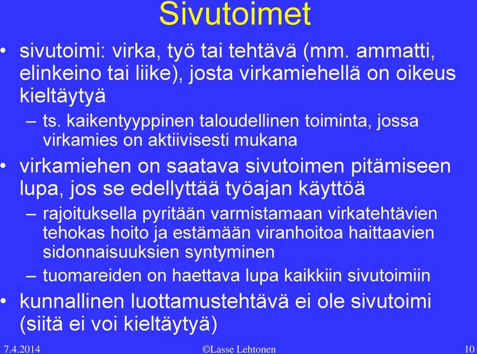 edellyttää työajan käyttöä rajoituksella pyritään varmistamaan virkatehtävien tehokas hoito ja estämään viranhoitoa haittaavien