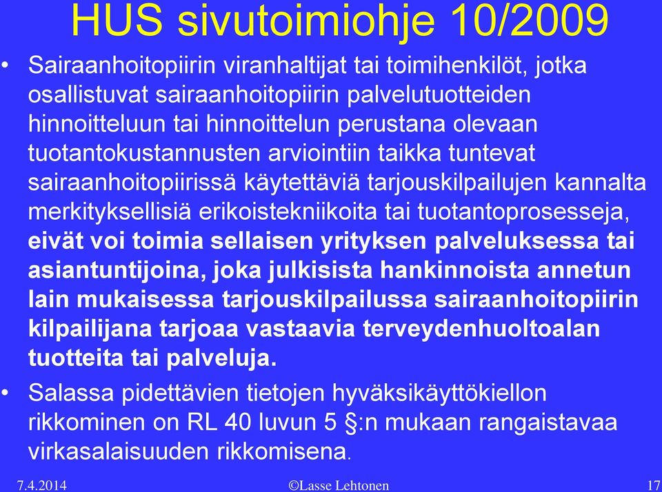 sellaisen yrityksen palveluksessa tai asiantuntijoina, joka julkisista hankinnoista annetun lain mukaisessa tarjouskilpailussa sairaanhoitopiirin kilpailijana tarjoaa vastaavia