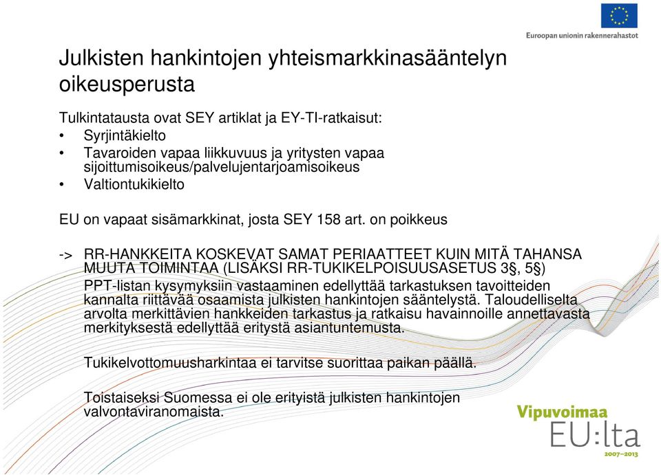 on poikkeus -> RR-HANKKEITA KOSKEVAT SAMAT PERIAATTEET KUIN MITÄ TAHANSA MUUTA TOIMINTAA (LISÄKSI RR-TUKIKELPOISUUSASETUS 3, 5 ) PPT-listan kysymyksiin vastaaminen edellyttää tarkastuksen