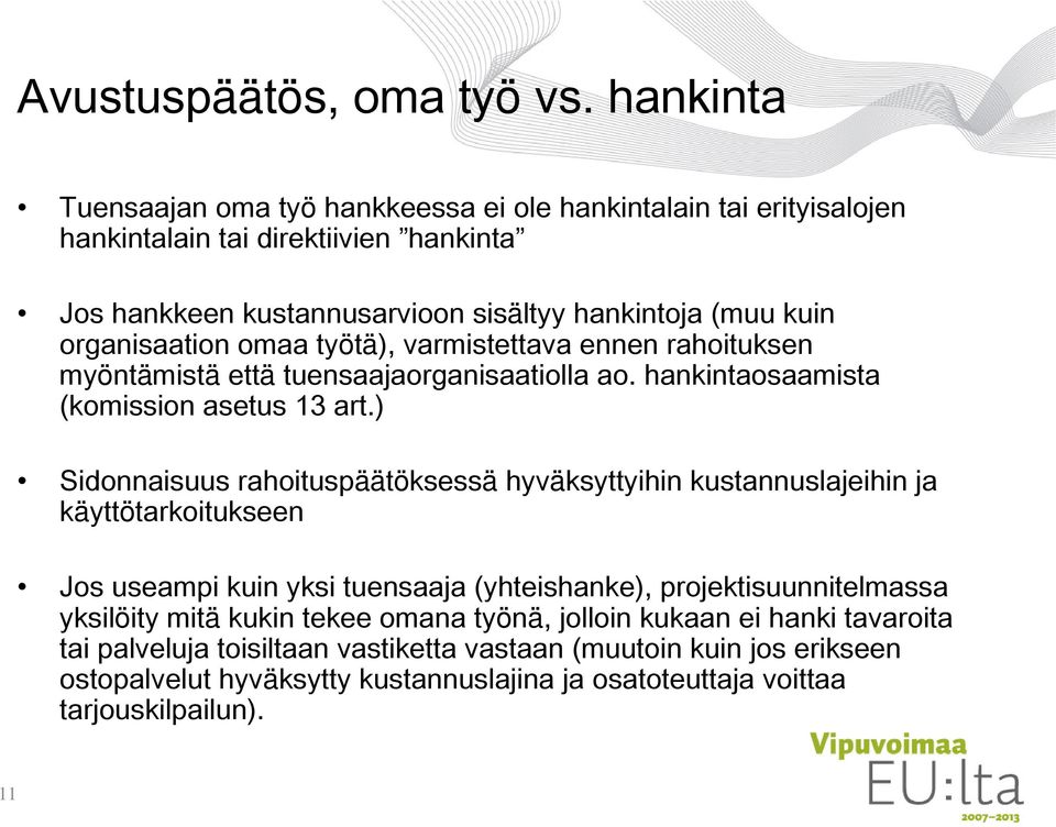 organisaation omaa työtä), varmistettava ennen rahoituksen myöntämistä että tuensaajaorganisaatiolla ao. hankintaosaamista (komission asetus 13 art.