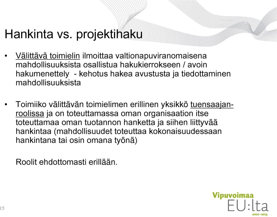 hakumenettely - kehotus hakea avustusta ja tiedottaminen mahdollisuuksista Toimiiko välittävän toimielimen erillinen