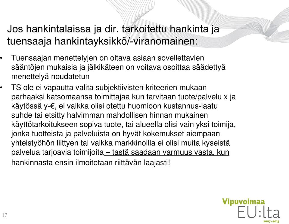 noudatetun TS ole ei vapautta valita subjektiivisten kriteerien mukaan parhaaksi katsomaansa toimittajaa kun tarvitaan tuote/palvelu x ja käytössä y-, ei vaikka olisi otettu huomioon kustannus-laatu