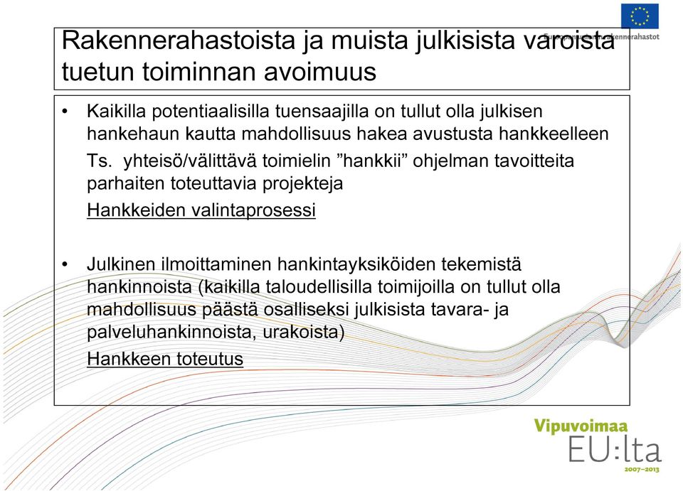 yhteisö/välittävä toimielin hankkii ohjelman tavoitteita parhaiten toteuttavia projekteja Hankkeiden valintaprosessi Julkinen