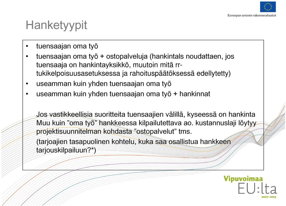 + hankinnat Jos vastikkeellisia suoritteita tuensaajien välillä, kyseessä on hankinta Muu kuin oma työ hankkeessa kilpailutettava ao.