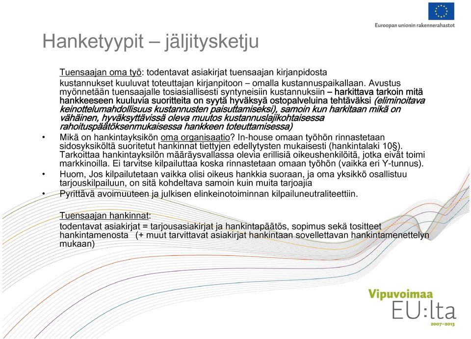 keinottelumahdollisuus kustannusten paisuttamiseksi), samoin kun harkitaan mikä on vähäinen, hyväksyttävissä oleva muutos kustannuslajikohtaisessa rahoituspäätöksenmukaisessa hankkeen