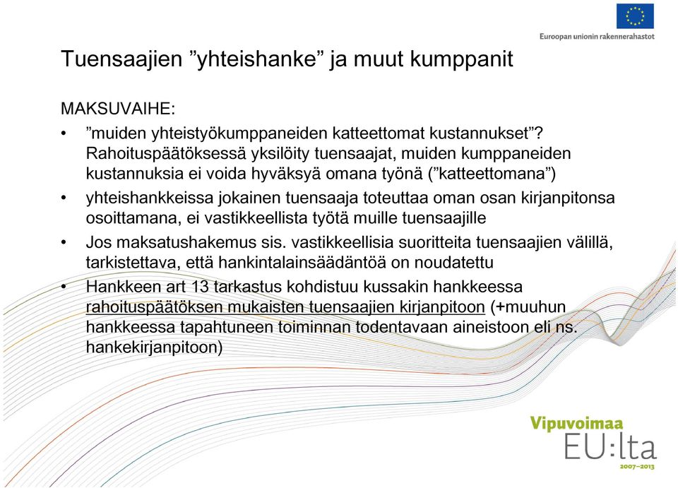 oman osan kirjanpitonsa osoittamana, ei vastikkeellista työtä muille tuensaajille Jos maksatushakemus sis.