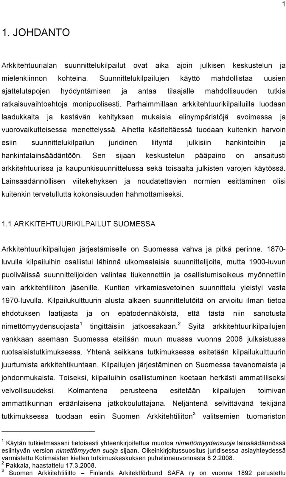 Parhaimmillaan arkkitehtuurikilpailuilla luodaan laadukkaita ja kestävän kehityksen mukaisia elinympäristöjä avoimessa ja vuorovaikutteisessa menettelyssä.