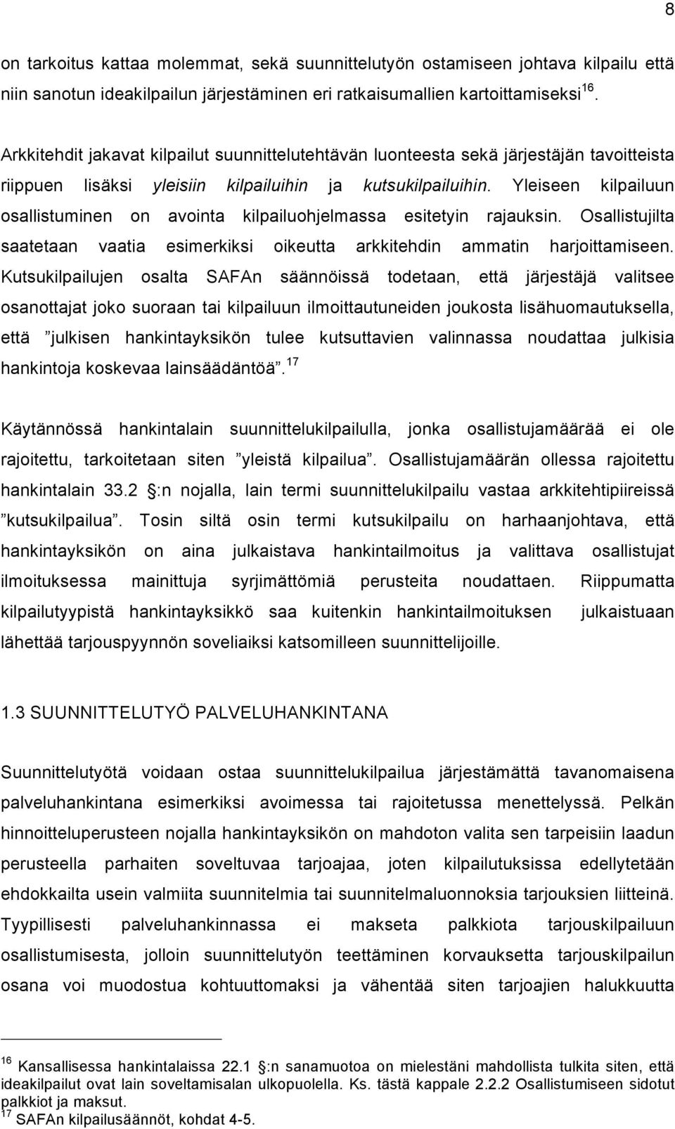 Yleiseen kilpailuun osallistuminen on avointa kilpailuohjelmassa esitetyin rajauksin. Osallistujilta saatetaan vaatia esimerkiksi oikeutta arkkitehdin ammatin harjoittamiseen.