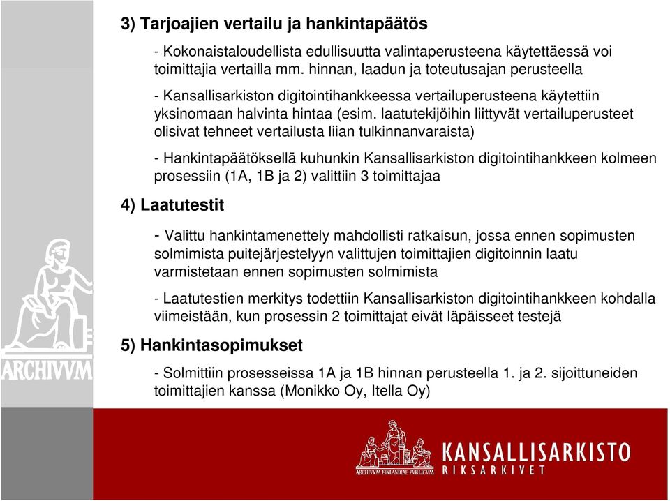 laatutekijöihin liittyvät vertailuperusteet olisivat tehneet vertailusta liian tulkinnanvaraista) - Hankintapäätöksellä kuhunkin Kansallisarkiston digitointihankkeen kolmeen prosessiin (1A, 1B ja 2)