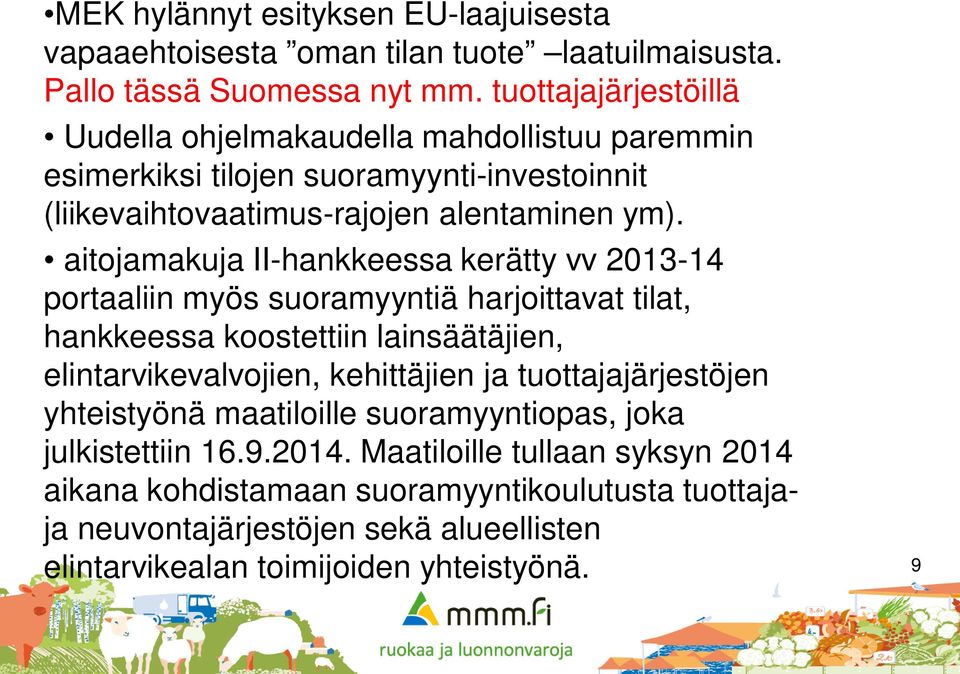 aitojamakuja II-hankkeessa kerätty vv 2013-14 portaaliin myös suoramyyntiä harjoittavat tilat, hankkeessa koostettiin lainsäätäjien, elintarvikevalvojien, kehittäjien ja