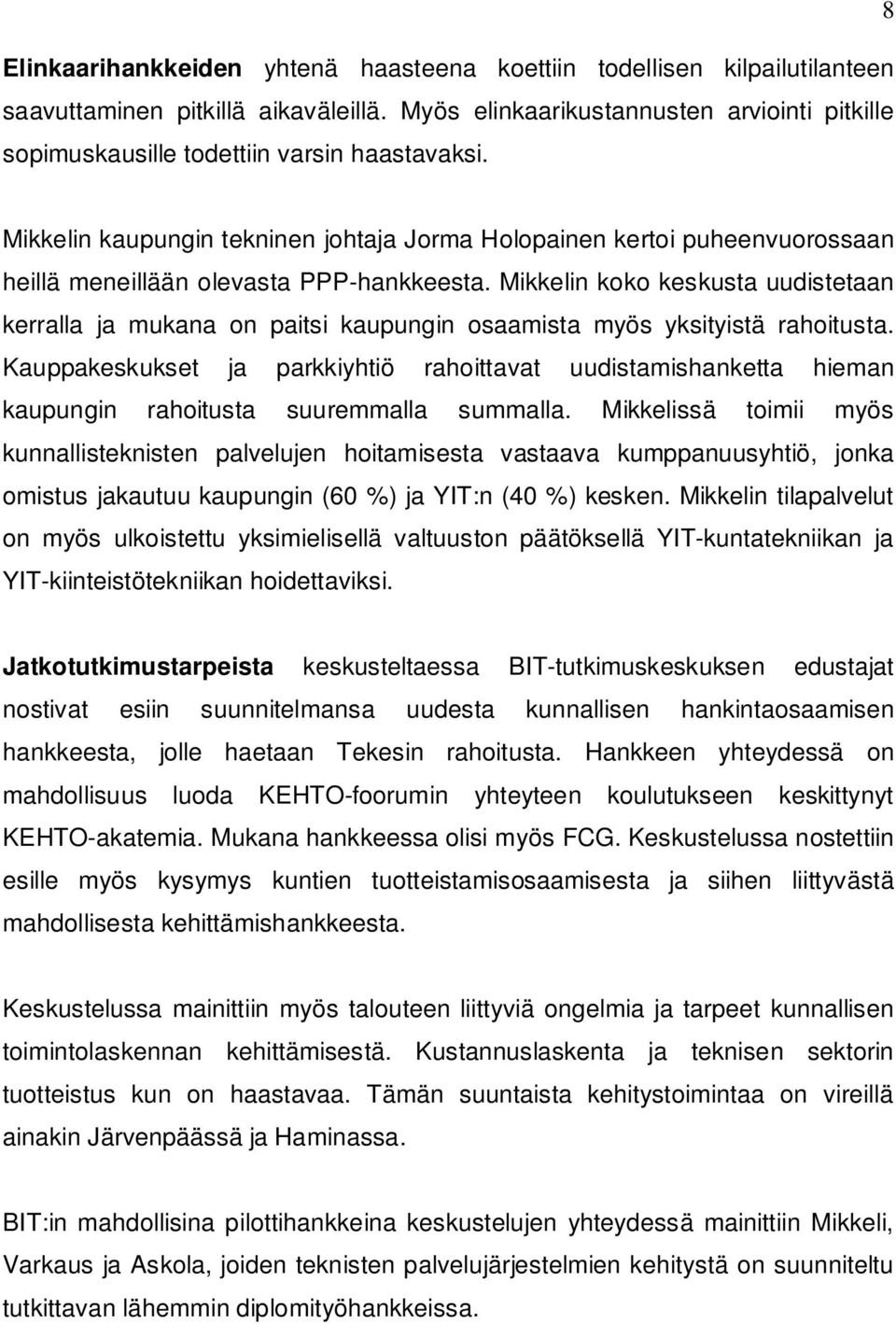 Mikkelin kaupungin tekninen johtaja Jorma Holopainen kertoi puheenvuorossaan heillä meneillään olevasta PPP-hankkeesta.