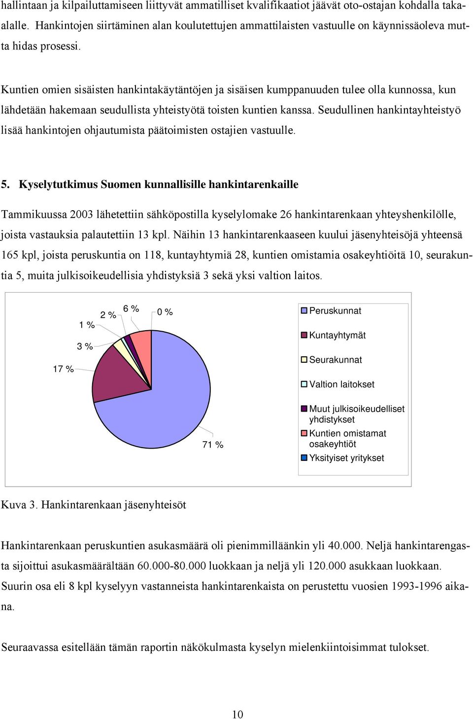 Kuntien omien sisäisten hankintakäytäntöjen ja sisäisen kumppanuuden tulee olla kunnossa, kun lähdetään hakemaan seudullista yhteistyötä toisten kuntien kanssa.