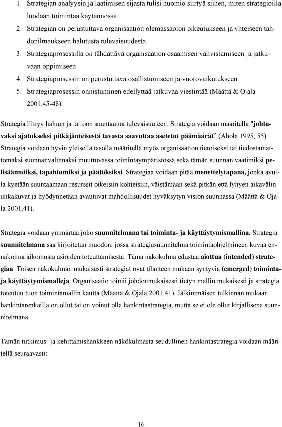 Strategiaprosessilla on tähdättävä organisaation osaamisen vahvistamiseen ja jatkuvaan oppimiseen 4. Strategiaprosessin on perustuttava osallistumiseen ja vuorovaikutukseen 5.