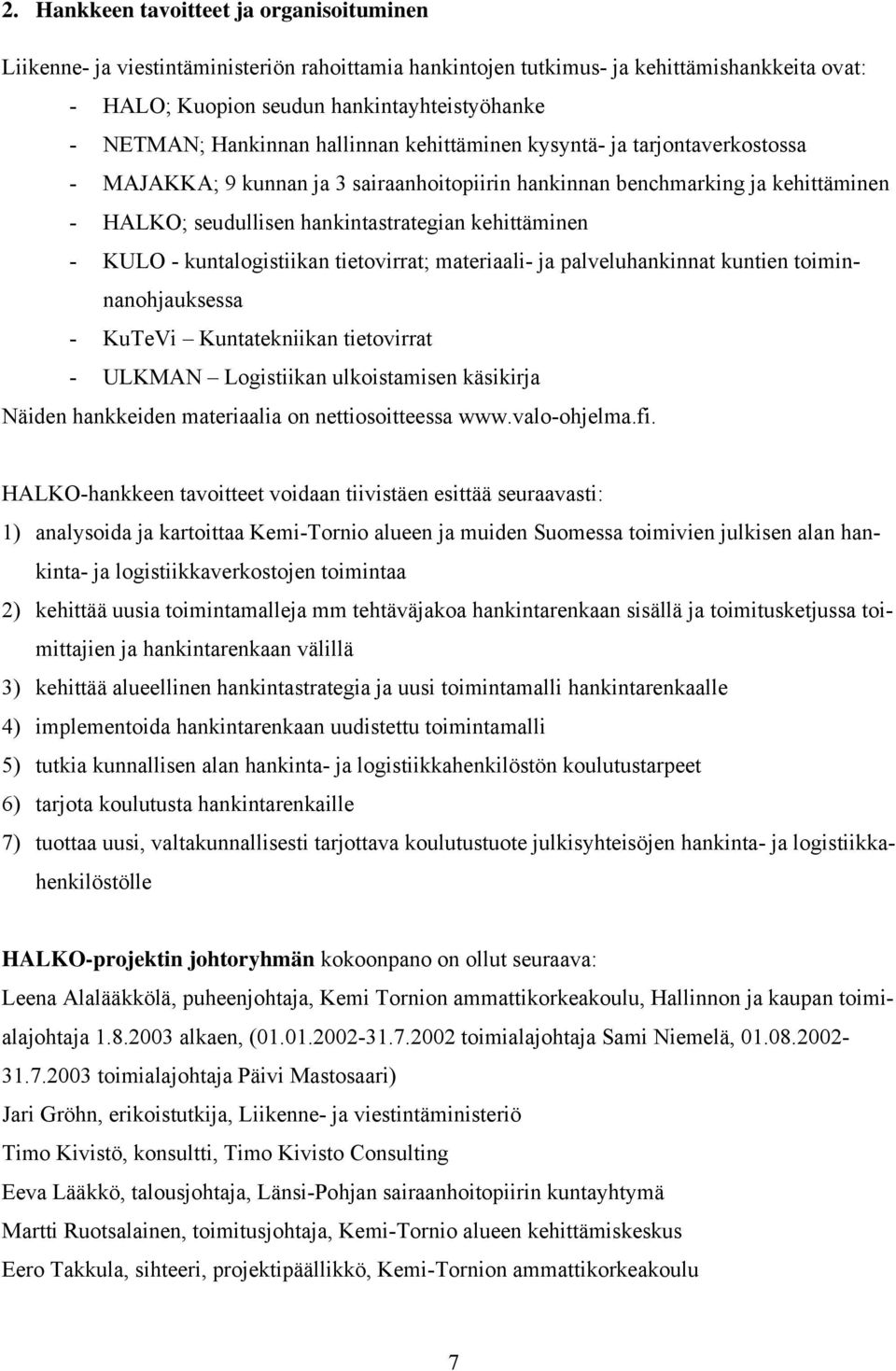 kehittäminen - KULO - kuntalogistiikan tietovirrat; materiaali- ja palveluhankinnat kuntien toiminnanohjauksessa - KuTeVi Kuntatekniikan tietovirrat - ULKMAN Logistiikan ulkoistamisen käsikirja