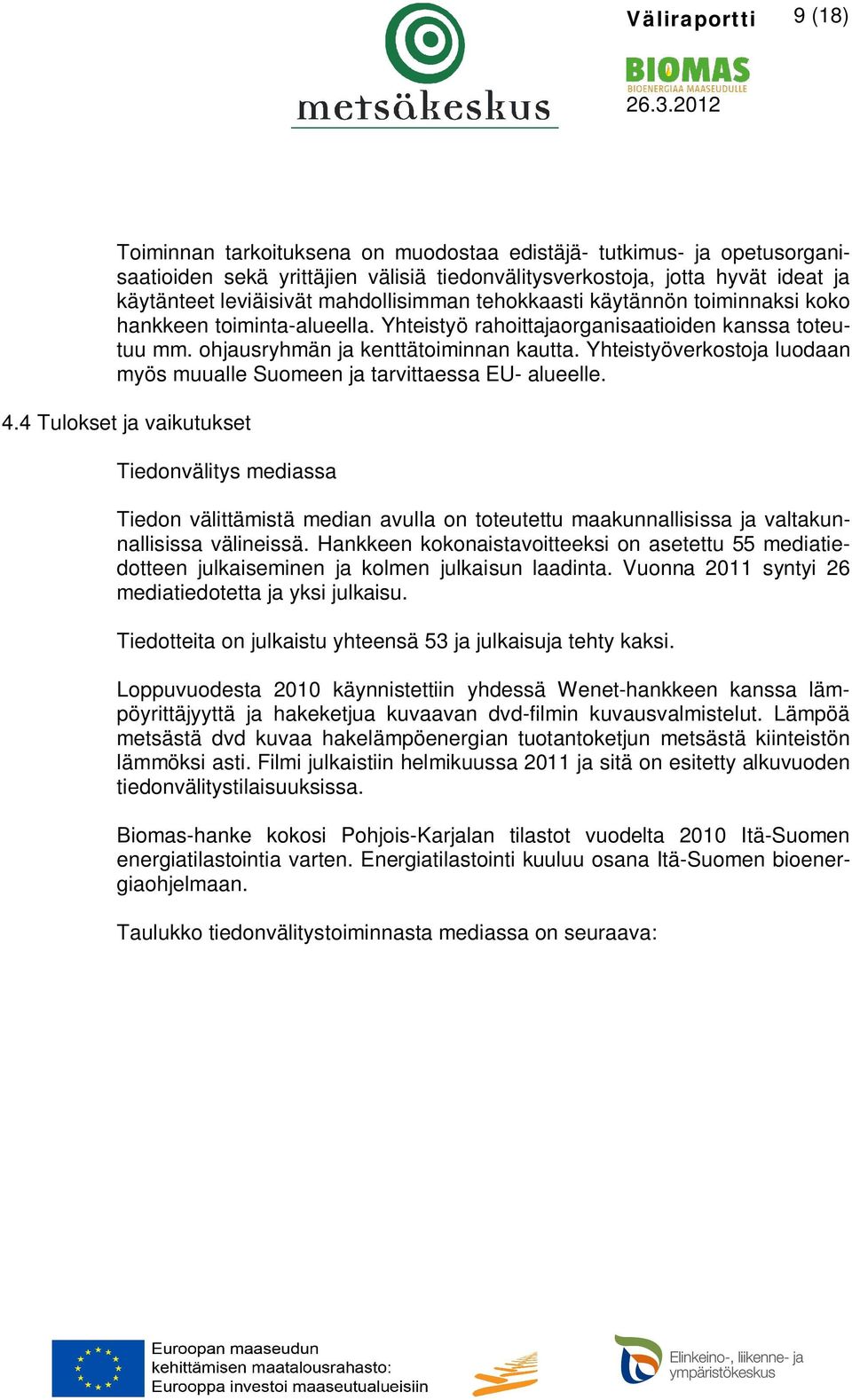 Yhteistyöverkostoja luodaan myös muualle Suomeen ja tarvittaessa EU- alueelle. 4.