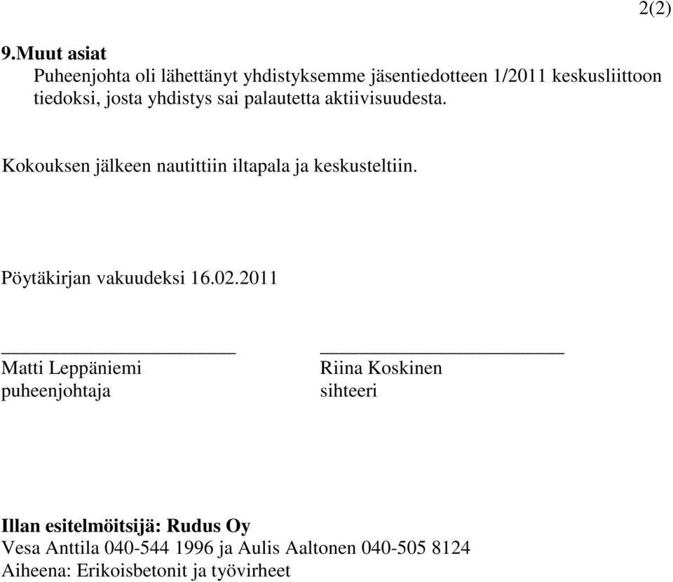 2(2) Kokouksen jälkeen nautittiin iltapala ja keskusteltiin. Pöytäkirjan vakuudeksi 16.02.