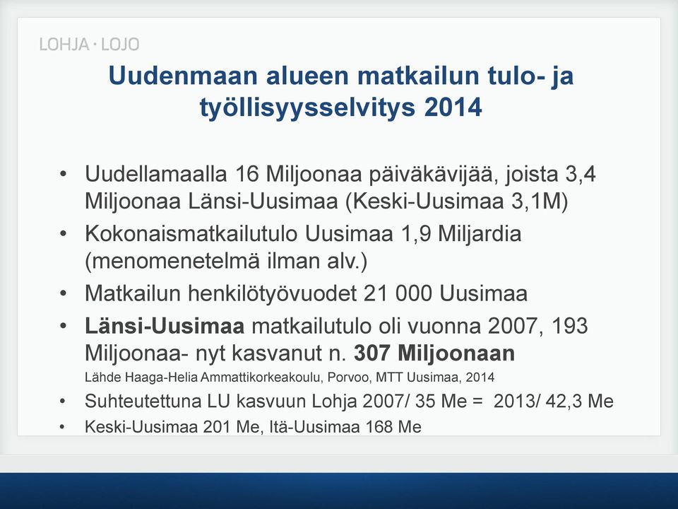 ) Matkailun henkilötyövuodet 21 000 Uusimaa Länsi-Uusimaa matkailutulo oli vuonna 2007, 193 Miljoonaa- nyt kasvanut n.